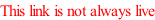 This link is not always live